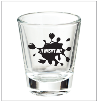 "It Wasn't Me" Splatter Shot Glass